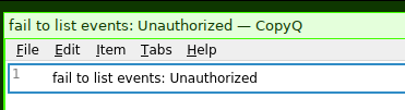CopyQ with the text "fail to list events: Unauthorized" on the clipboard